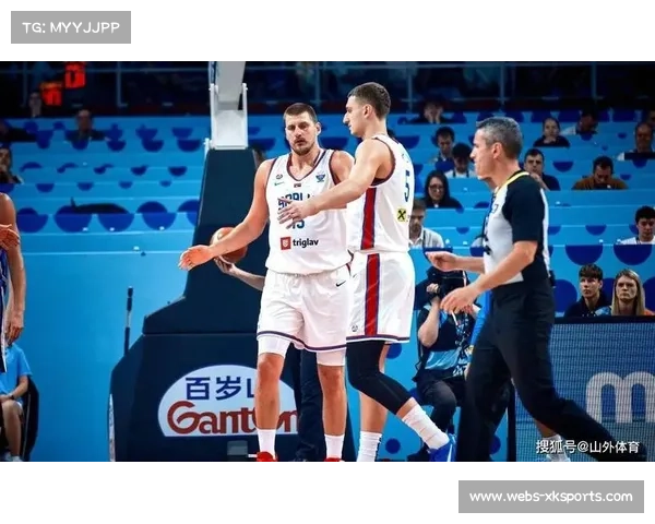 约基奇领衔塞尔维亚男篮展现冠军实力掌控全场展示完美统治力